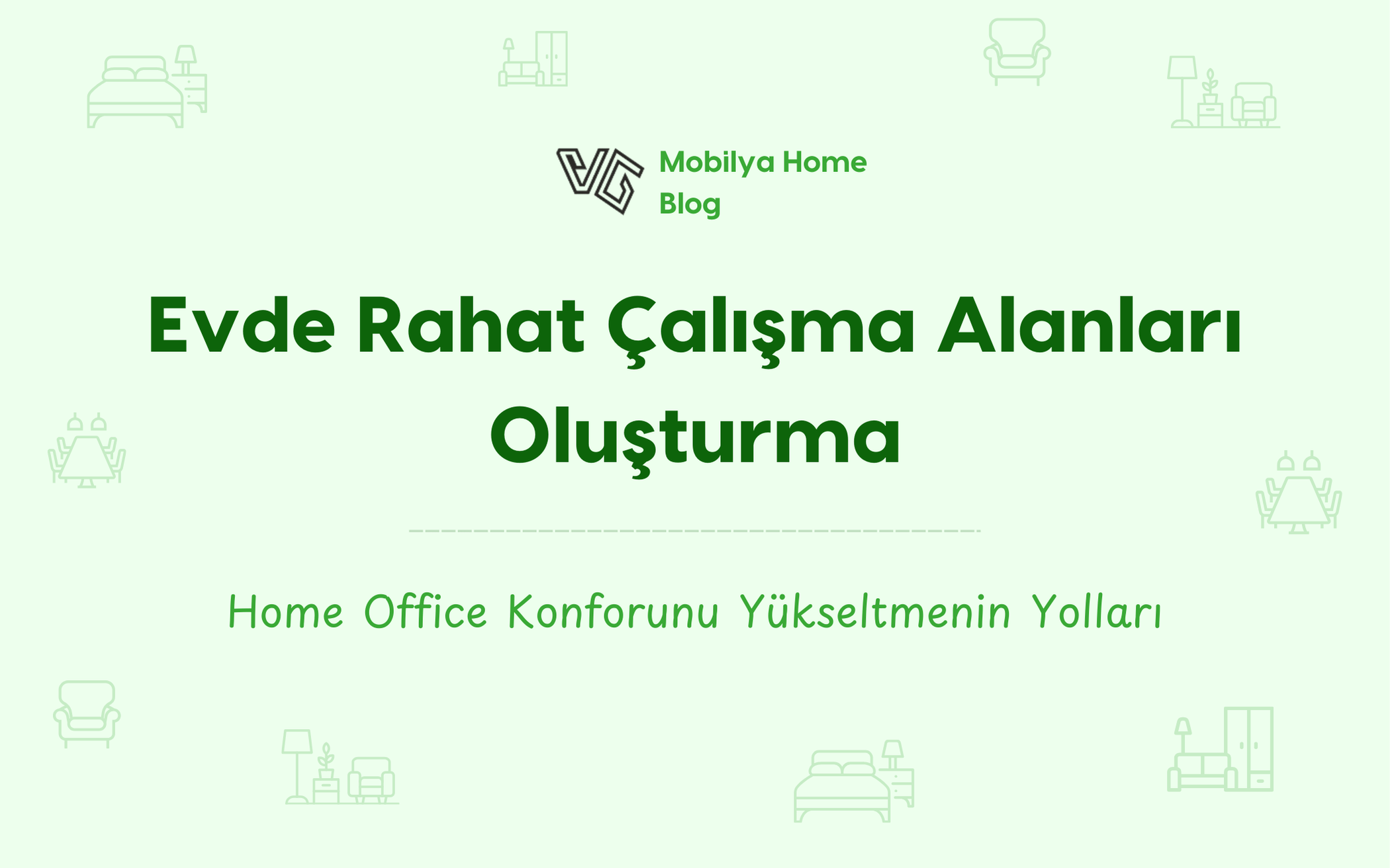 Evde Rahat Çalışma Alanları Oluşturma: Home Office Konforunu Yükseltmenin Yolları