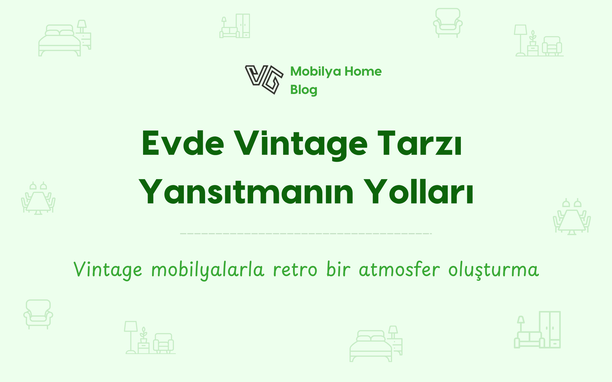 Evde Vintage Tarzı Yansıtmanın Yolları: Retro Mobilyalarla Zamansız Bir Atmosfer