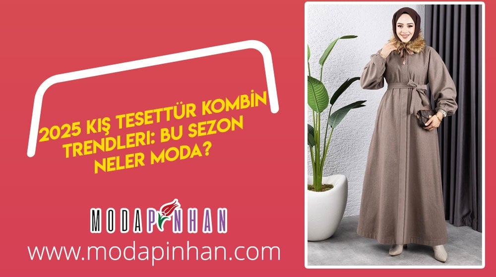 2025 Kış Tesettür Kombin Trendleri: Bu Sezon Neler Moda?