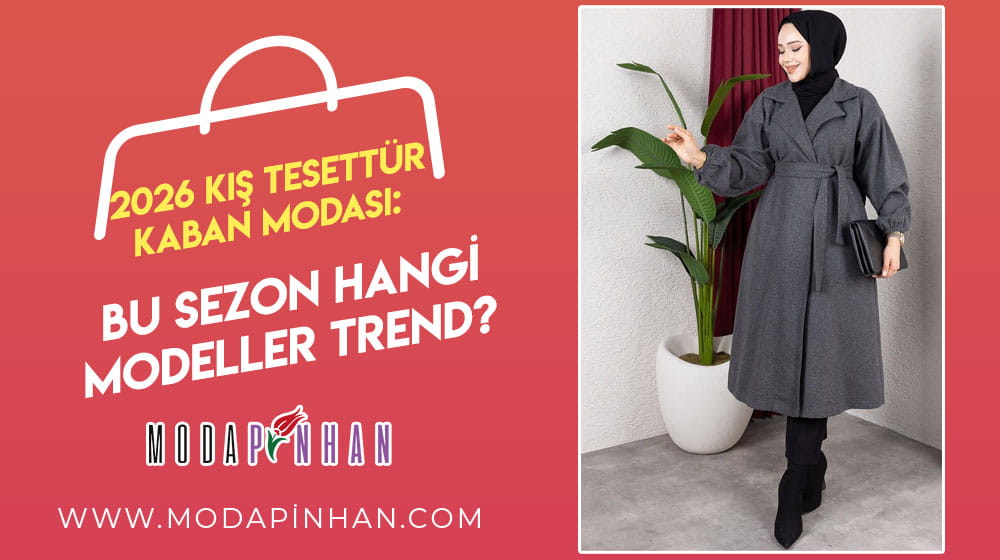 2026 Kış Tesettür Kaban Modası: Bu Sezon Hangi Modeller Trend?