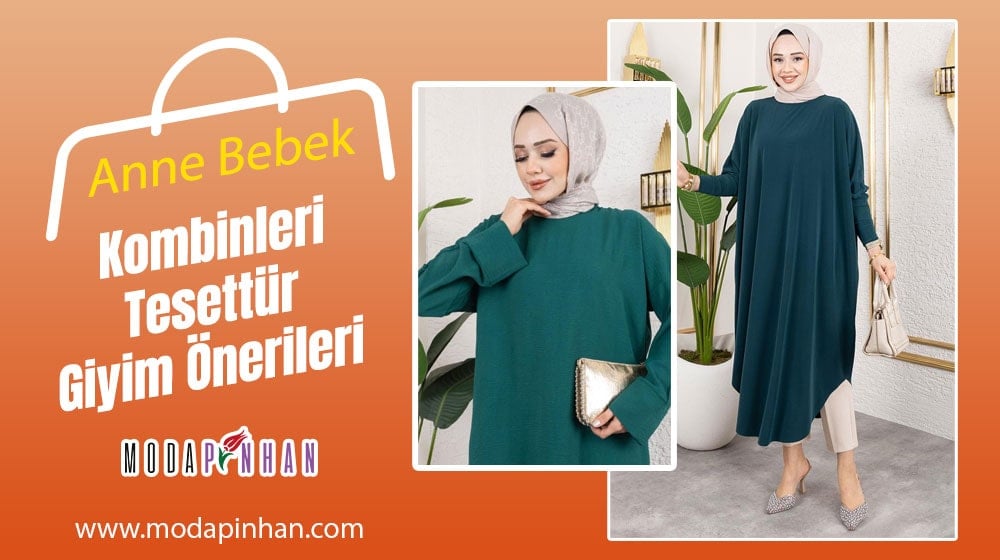 Anne Bebek Kombinleri Tesettür Giyim Önerileri