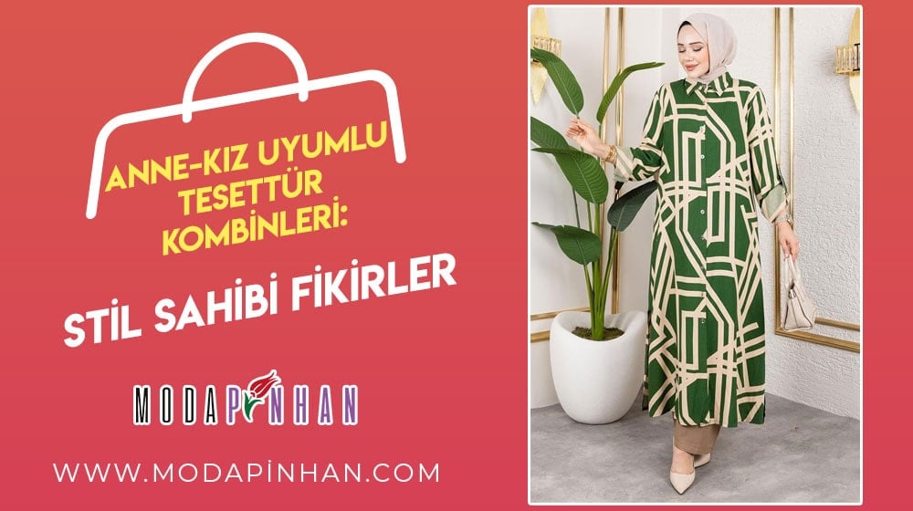 Anne-Kız Uyumlu Tesettür Kombinleri: Stil Sahibi Fikirler