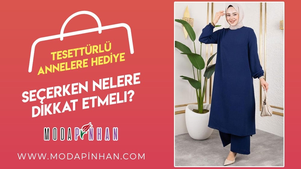 Anneye Tesettür Tarzında Anlamlı Hediye Ne Alınır? Fikirlerle Rehber