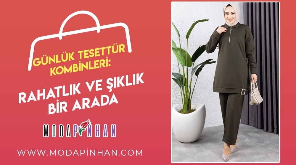 Günlük Tesettür Kombinleri: Rahatlık ve Şıklık Bir Arada
