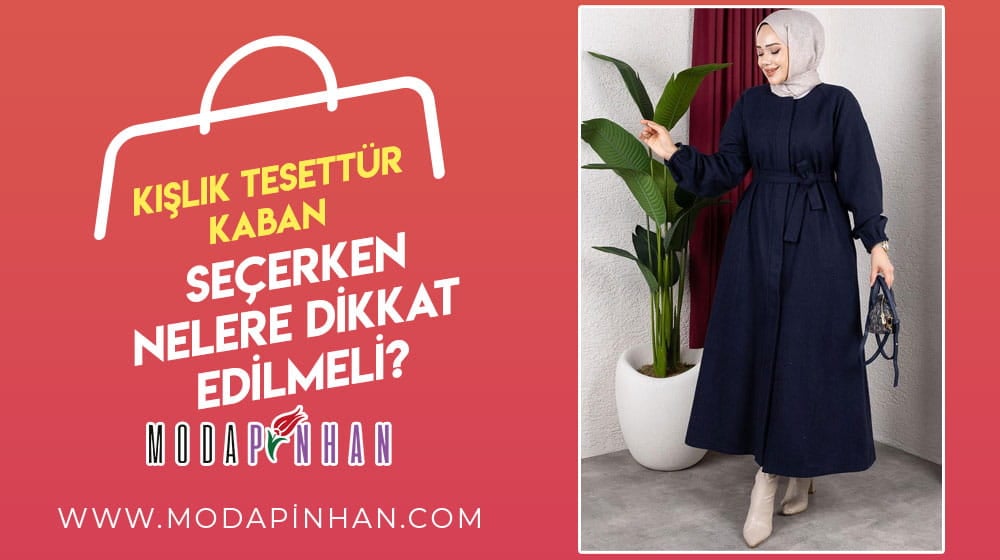 Kışlık Tesettür Kaban Seçerken Nelere Dikkat Edilmeli?