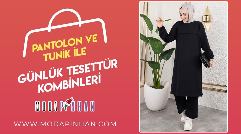 Pantolon ve Tunik ile Günlük Tesettür Kombinleri