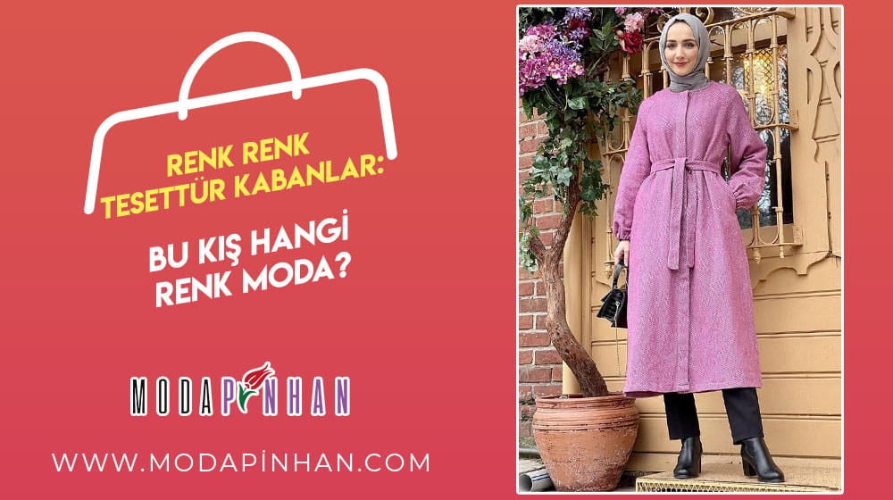 Renk Renk Tesettür Kabanlar: Bu Kış Hangi Renk Moda?
