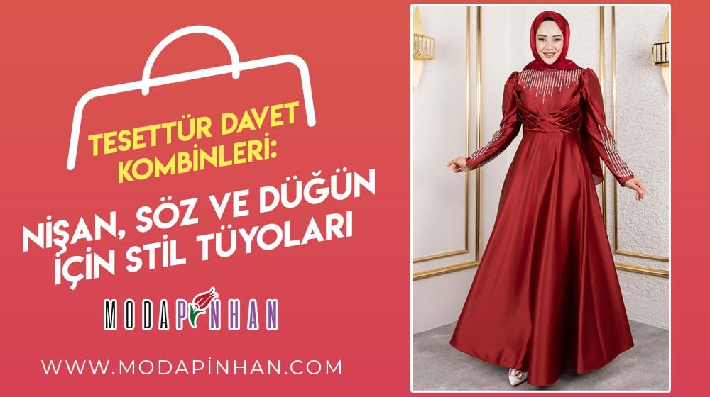 Tesettür Davet Kombinleri: Nişan, Söz ve Düğün İçin Stil Tüyoları
