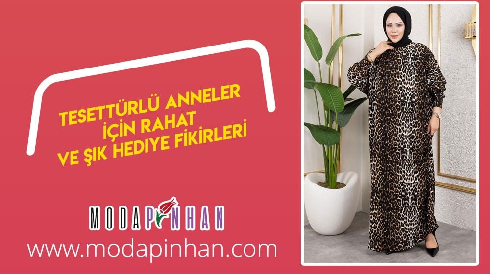 Tesettürlü Anneler İçin Rahat ve Şık Hediye Fikirleri