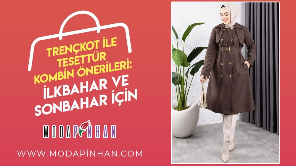 Trençkot ile Tesettür Kombin Önerileri: İlkbahar ve Sonbahar İçin