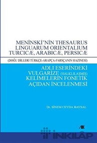 Meninski’nin Thesaurus Lınguarum Orıentalıum Turcıcæ, Arabıcæ, Persıcæ Adlı Eserindeki Vulgarize Halklılaşmış) Kelimelerin Fonetik Açıdan İncelenmesi