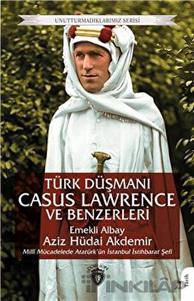 Türk Düşmanı Casus Lawrence ve Benzerleri