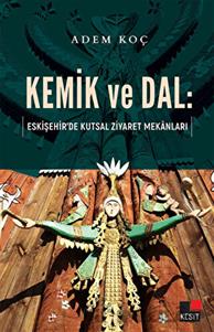 Kemik ve Dal: Eskişehir’de Kutsal Ziyaret Mekanları
