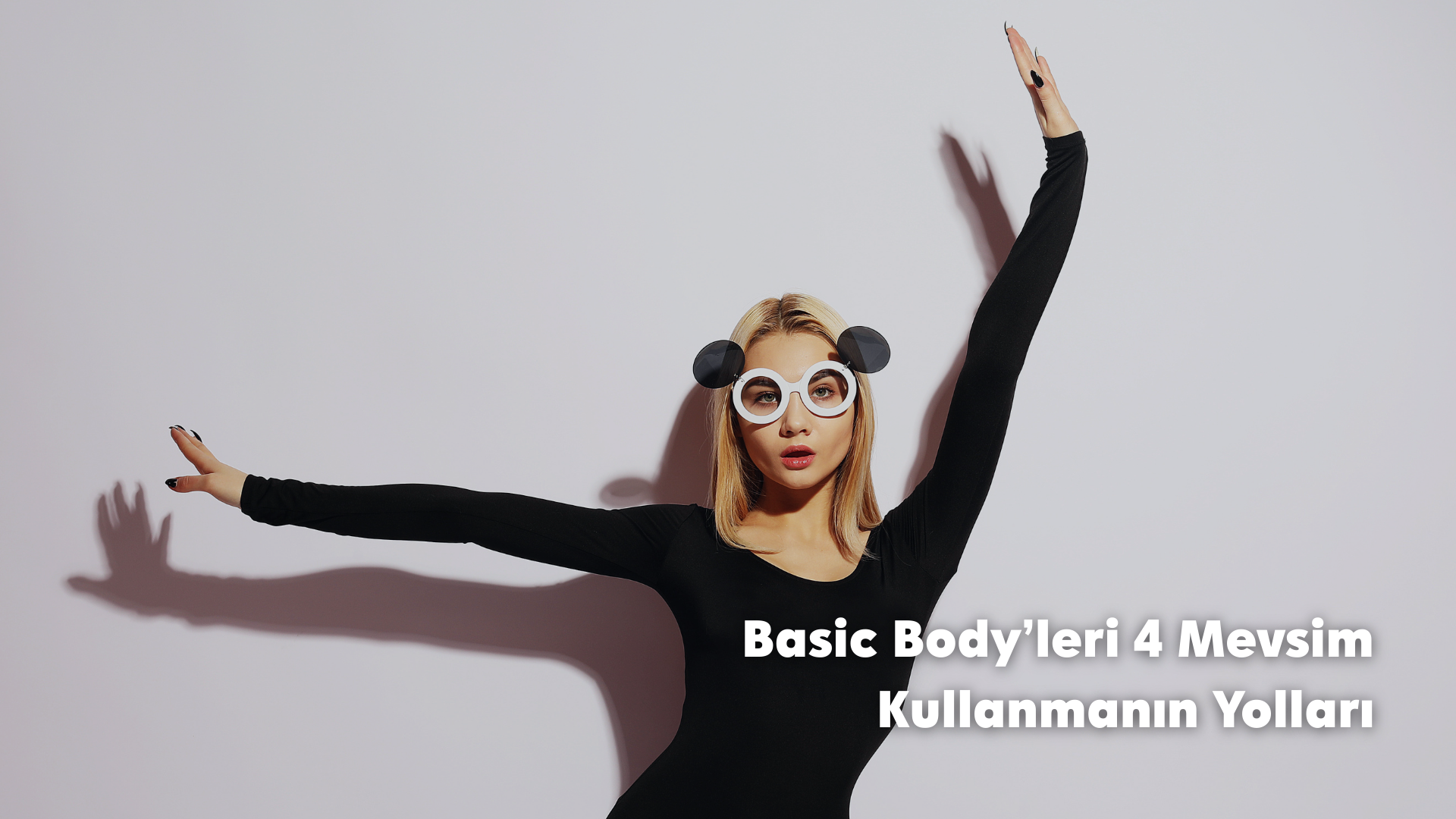 Basic Body’leri 4 Mevsim Kullanmanın Yolları