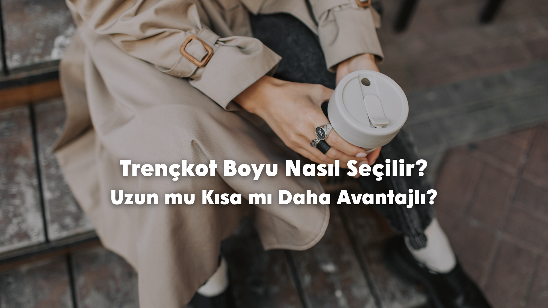 Trençkot Boyu Nasıl Seçilir? Uzun mu Kısa mı Daha Avantajlı?