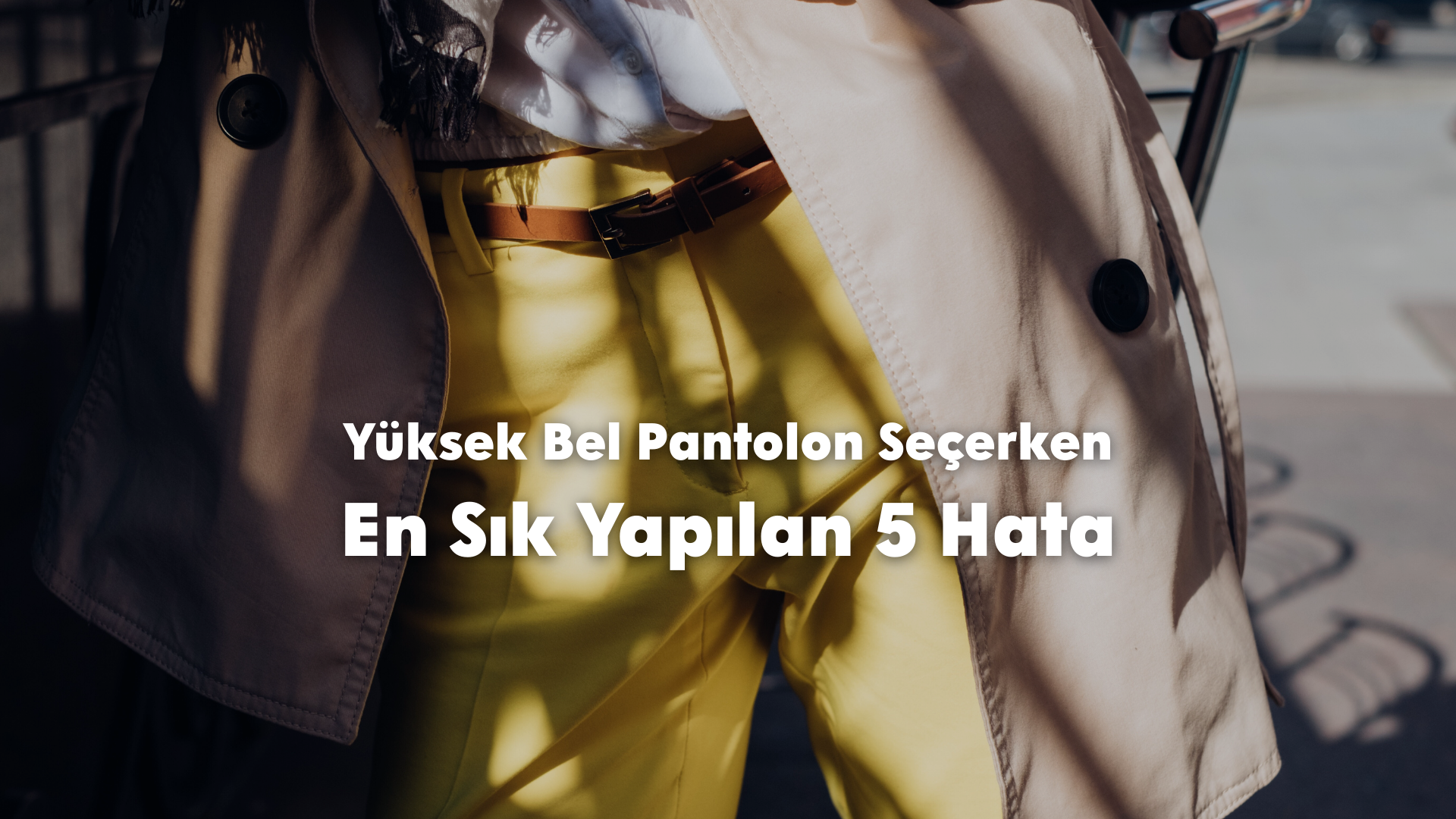 Yüksek Bel Pantolon Seçerken En Sık Yapılan 5 Hata
