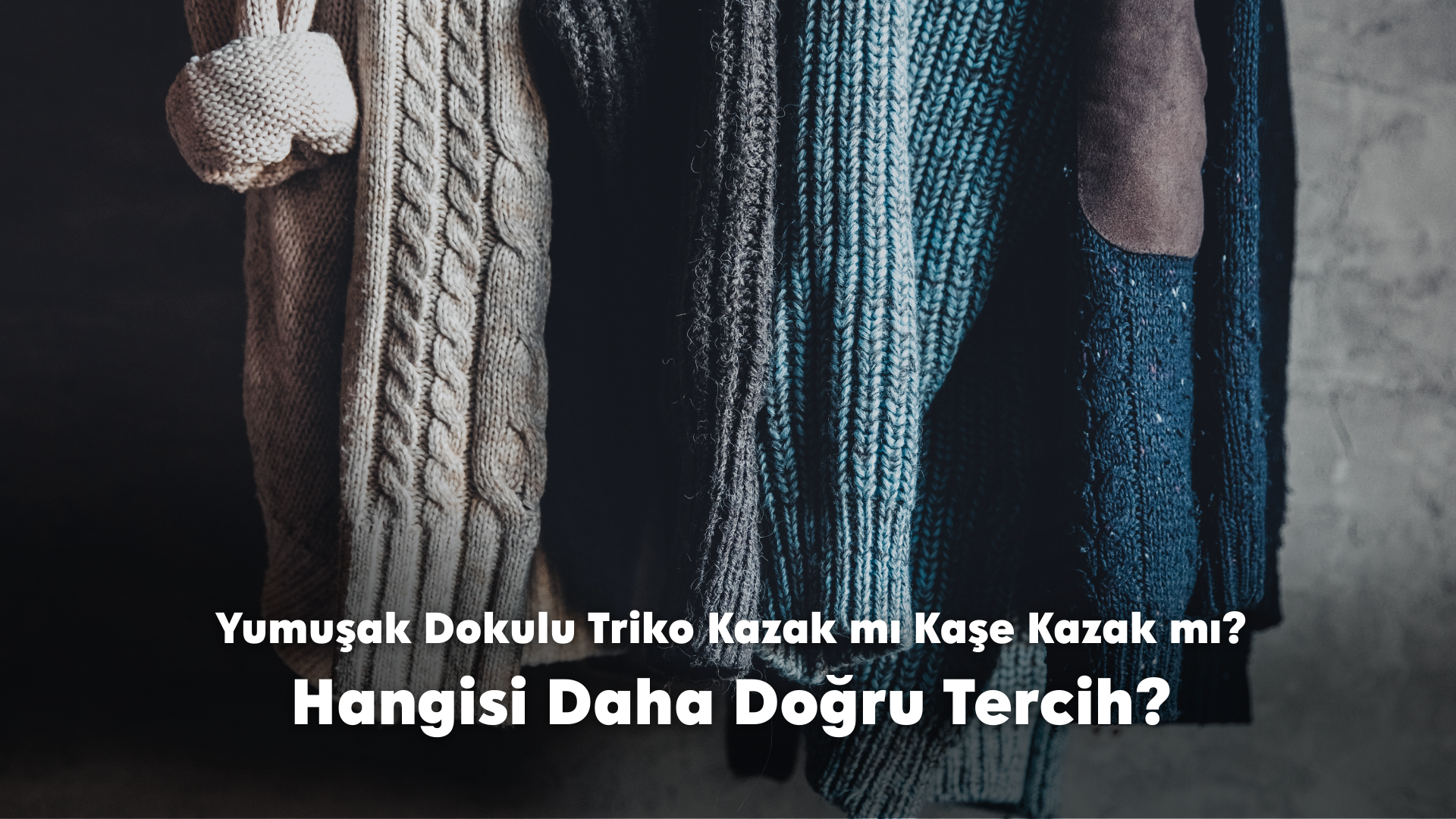Yumuşak Dokulu Triko Kazak mı Kaşe Kazak mı?