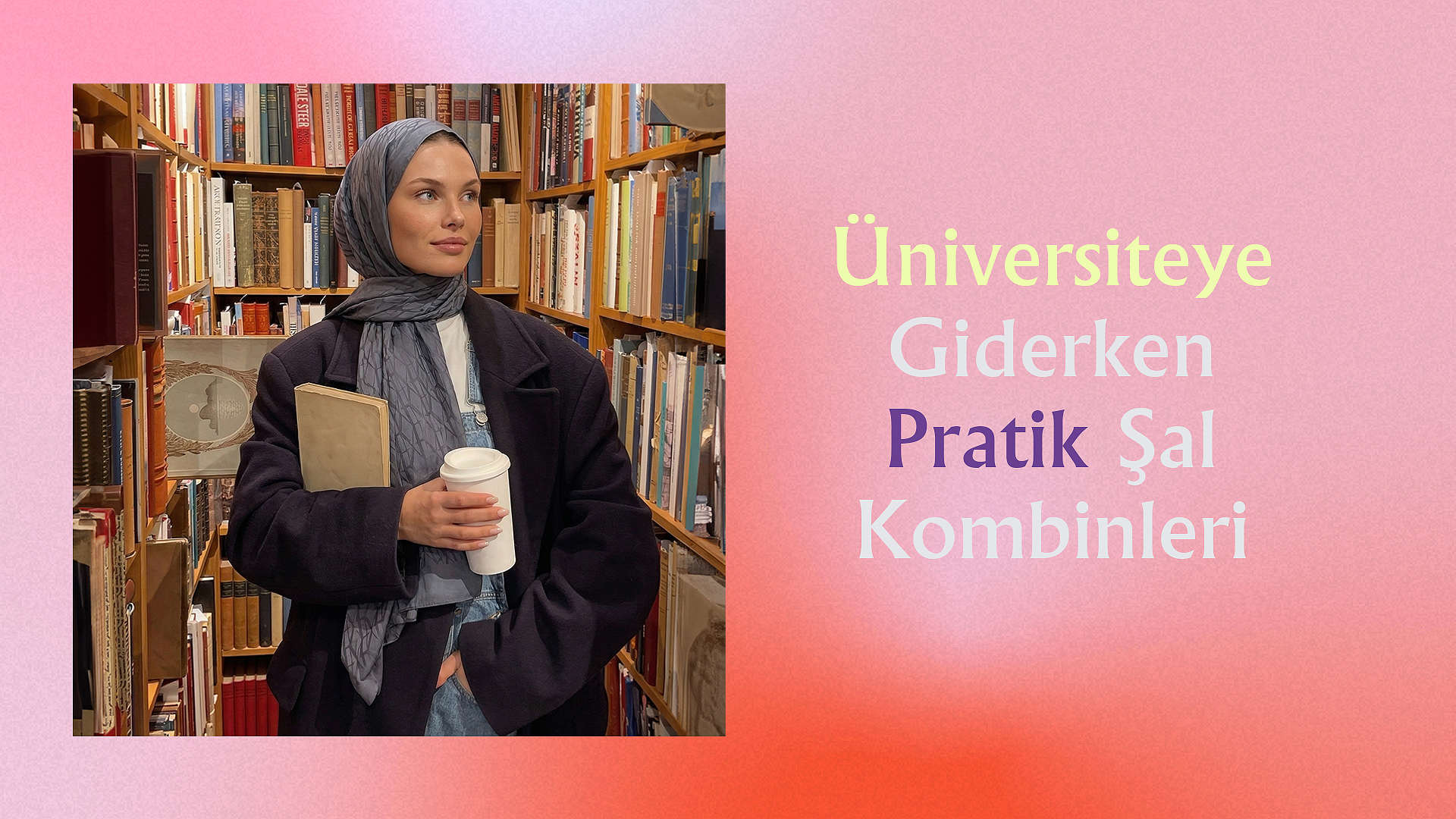 Üniversiteye Giderken Pratik Şal Kombinleri