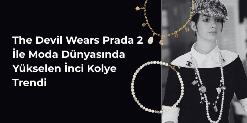 The Devil Wears Prada 2 İle Moda Dünyasında Yükselen İnci Kolye Trendi | Linya Jewellery