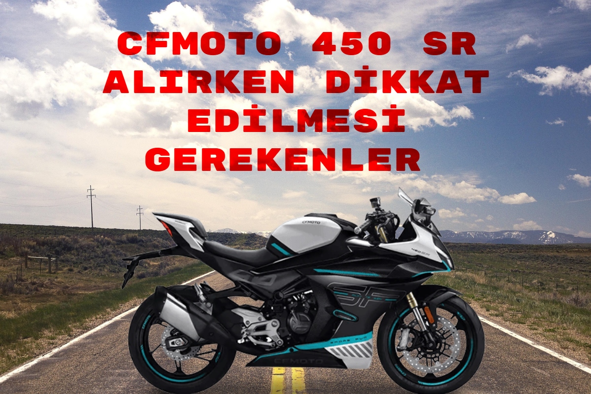CFMOTO 450 SR Alırken Dikkat Edilmesi Gerekenler: Yeni Başlayanlar İçin Rehber