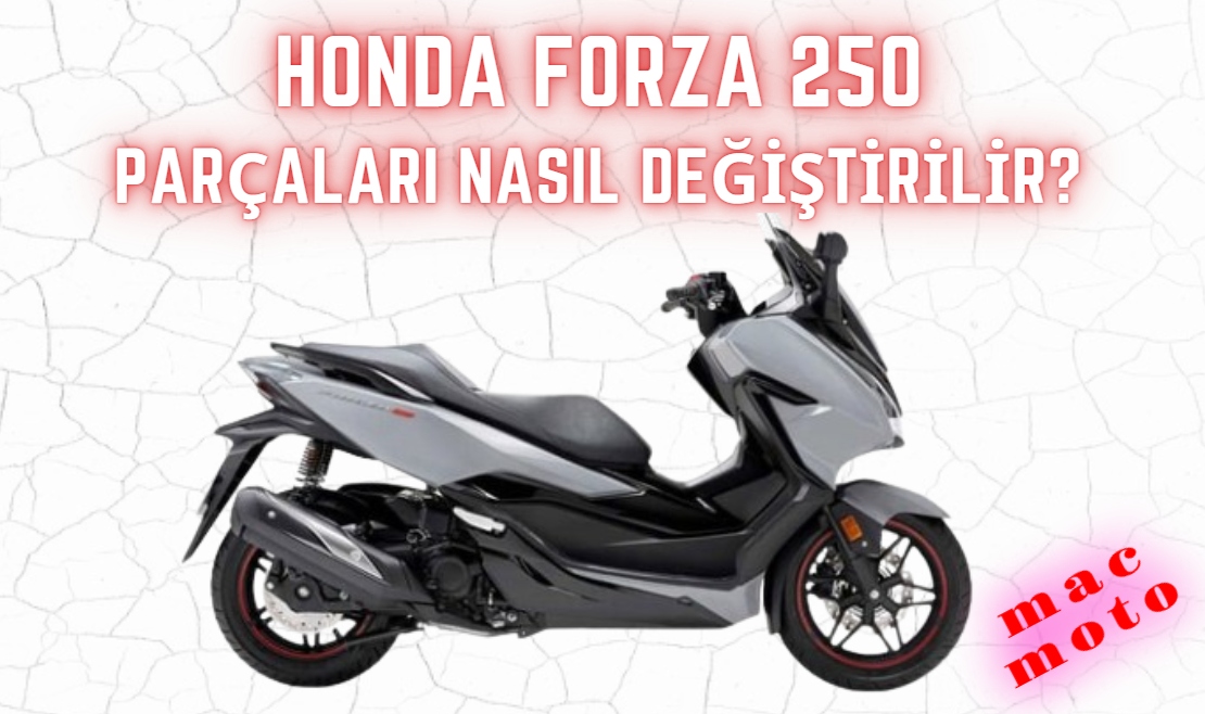 Honda Forza 250 Parçaları Nasıl Değiştirilir?