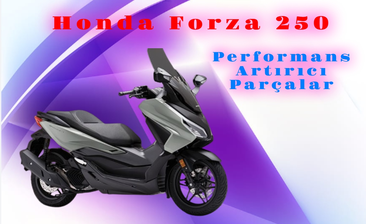 Honda Forza 250 Performans Artırıcı Parçalar