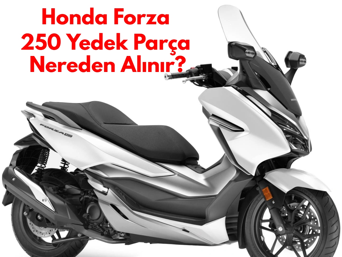 Honda Forza 250 Yedek Parça Nereden Alınır?
