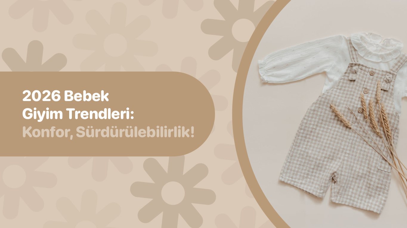 2026 Bebek Giyim Trendleri: Konfor, Stil ve Sürdürülebilirlik Bir Arada