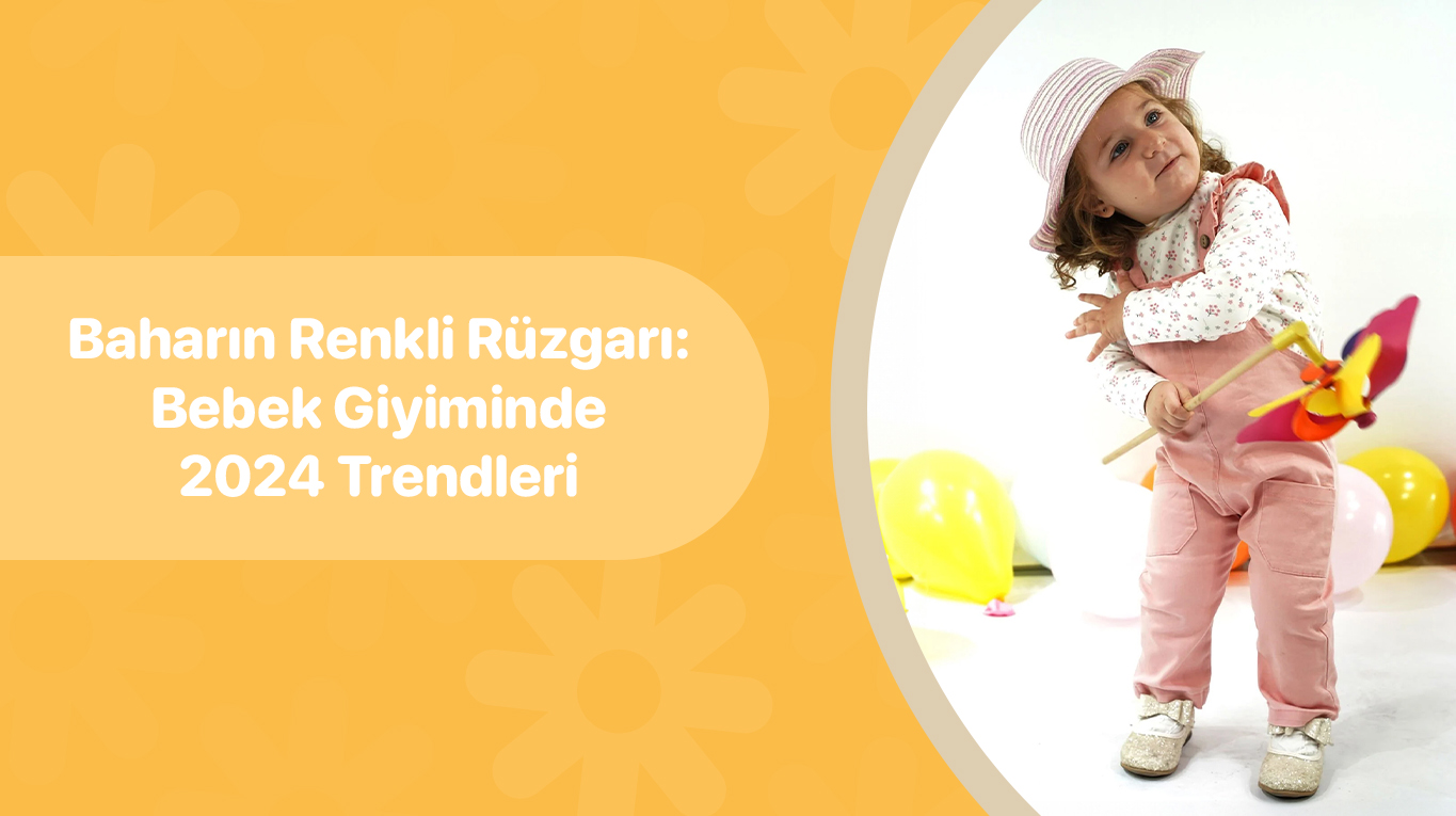 Baharın Renkli Rüzgarı: Bebek Giyiminde 2024 Trendleri