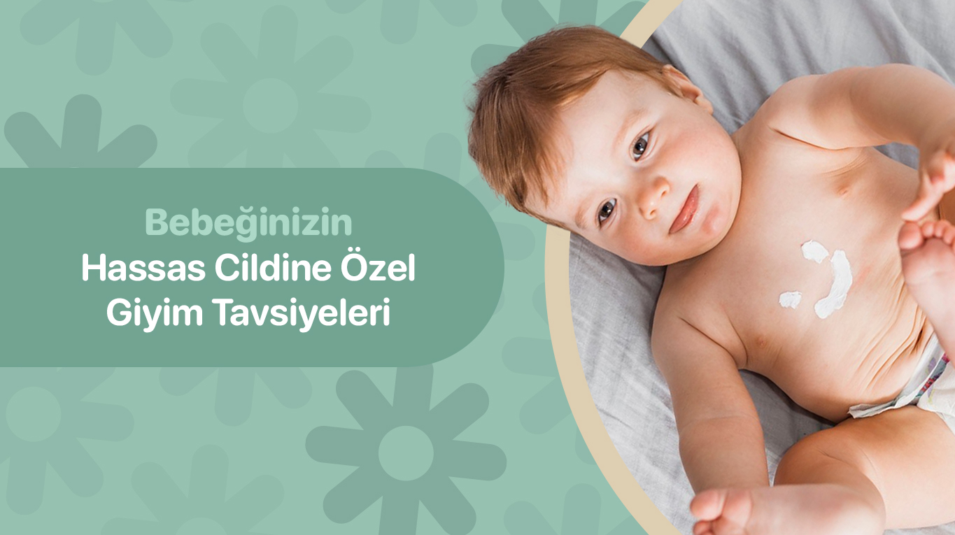 Bebeğinizin Hassas Cildine Özel Giyim Tavsiyeleri