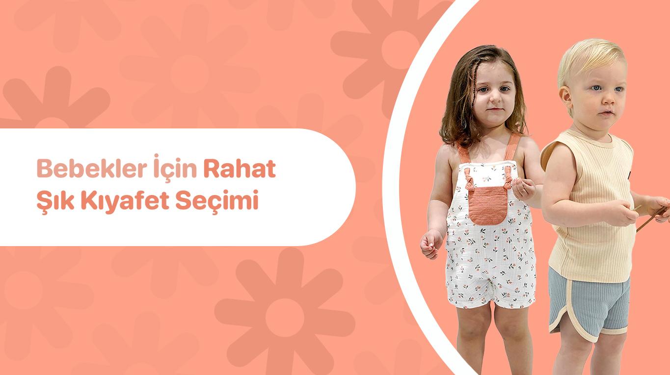 Bebekler İçin Rahat ve Şık Kıyafet Seçimi Nasıl Yapılır?