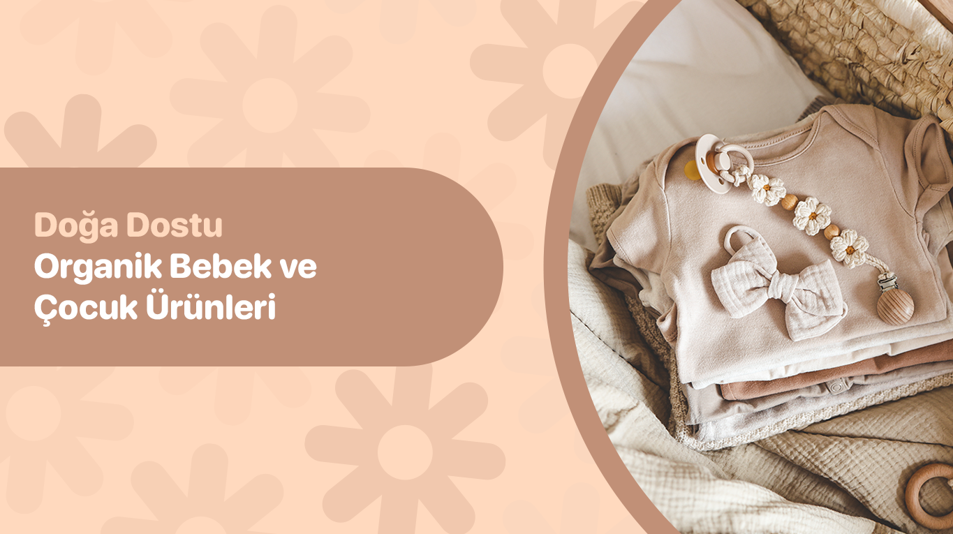 Doğa Dostu Bebek ve Çocuk Ürünleri ile Sağlıklı Bir Gelecek