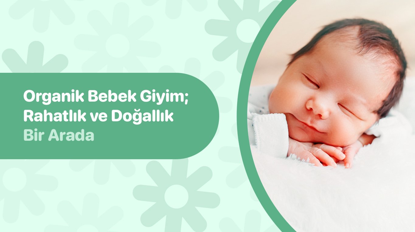 Organik Bebek Giyim: Rahatlık ve Doğallık Bir Arada