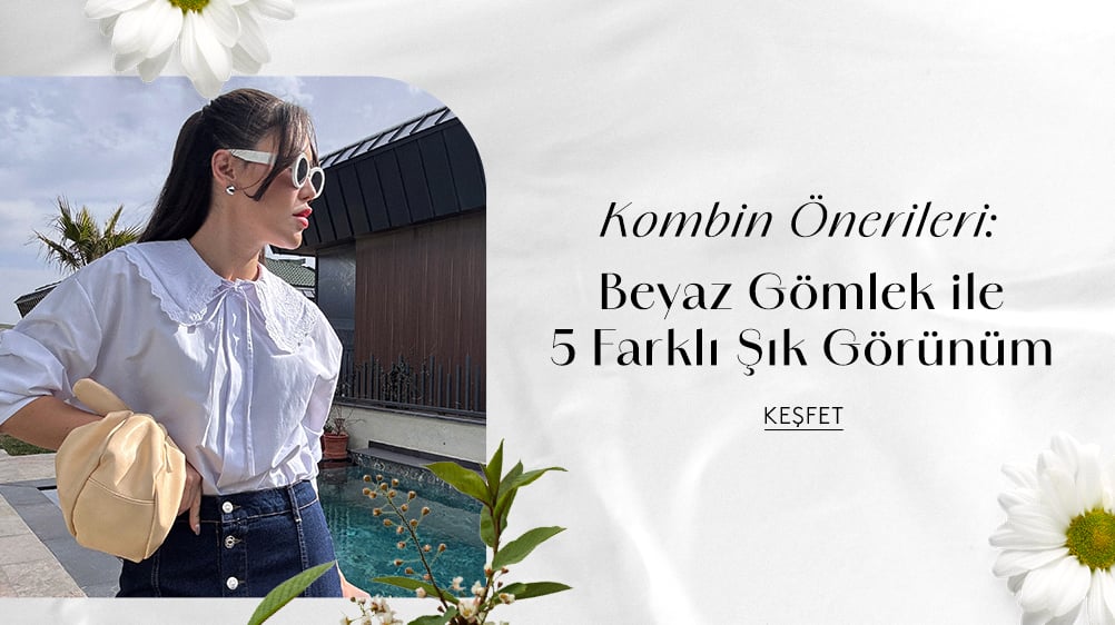 Kombin Önerileri: Beyaz Gömlek ile 5 Farklı Şık Görünüm