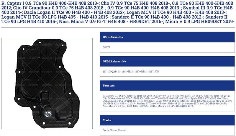 YAĞ KARTERİ RENAULT CAPTUR I 0.9 TCE 90 H4B 400 H4B 408 20 13 CLİO IV 0.9 TCE 75 H4B 408 2018 0.9 TCE 90 H4B 400 H4B 408 2012 CLİO IV GRANDTOUR 0.9 TCE 75 H4B 408 2018 0.9 TCE 90 H4B 400 H4B 408 2013   SYMBOL III 0.9 TCE H4B 400 2014   DACİA LOGAN II