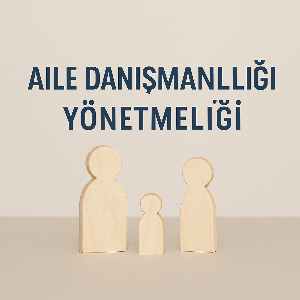 Aile Danışmanlığı Yönetmeliği Hakkında Güncel Bilgi