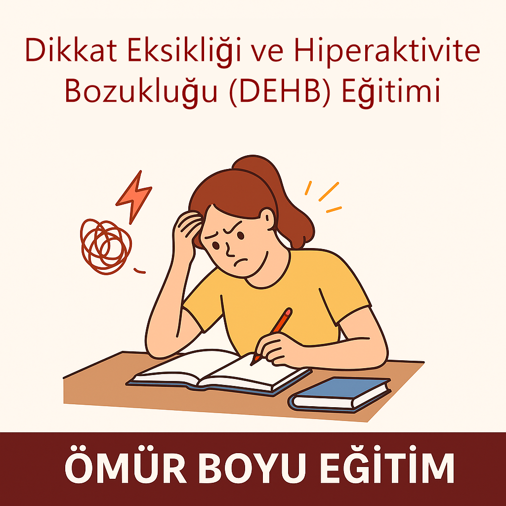 Üniversite OnaylıDikkat Eksikliği ve Hiperaktivite Bozukluğu Eğitimi