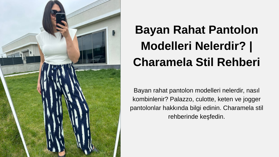 Bayan Rahat Pantolon Modelleri Nelerdir? | Charamela Stil Rehberi