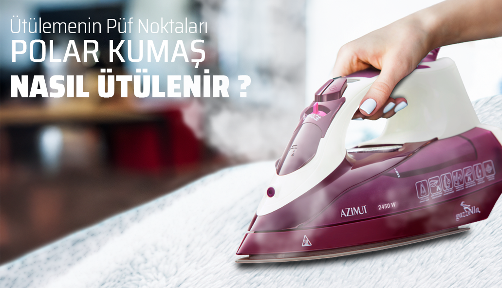 Polar Kumaş Nasıl ütülenir