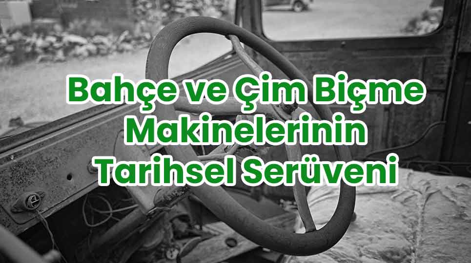 Bahçe ve Çim Biçme Makinelerinin Tarihsel Serüveni