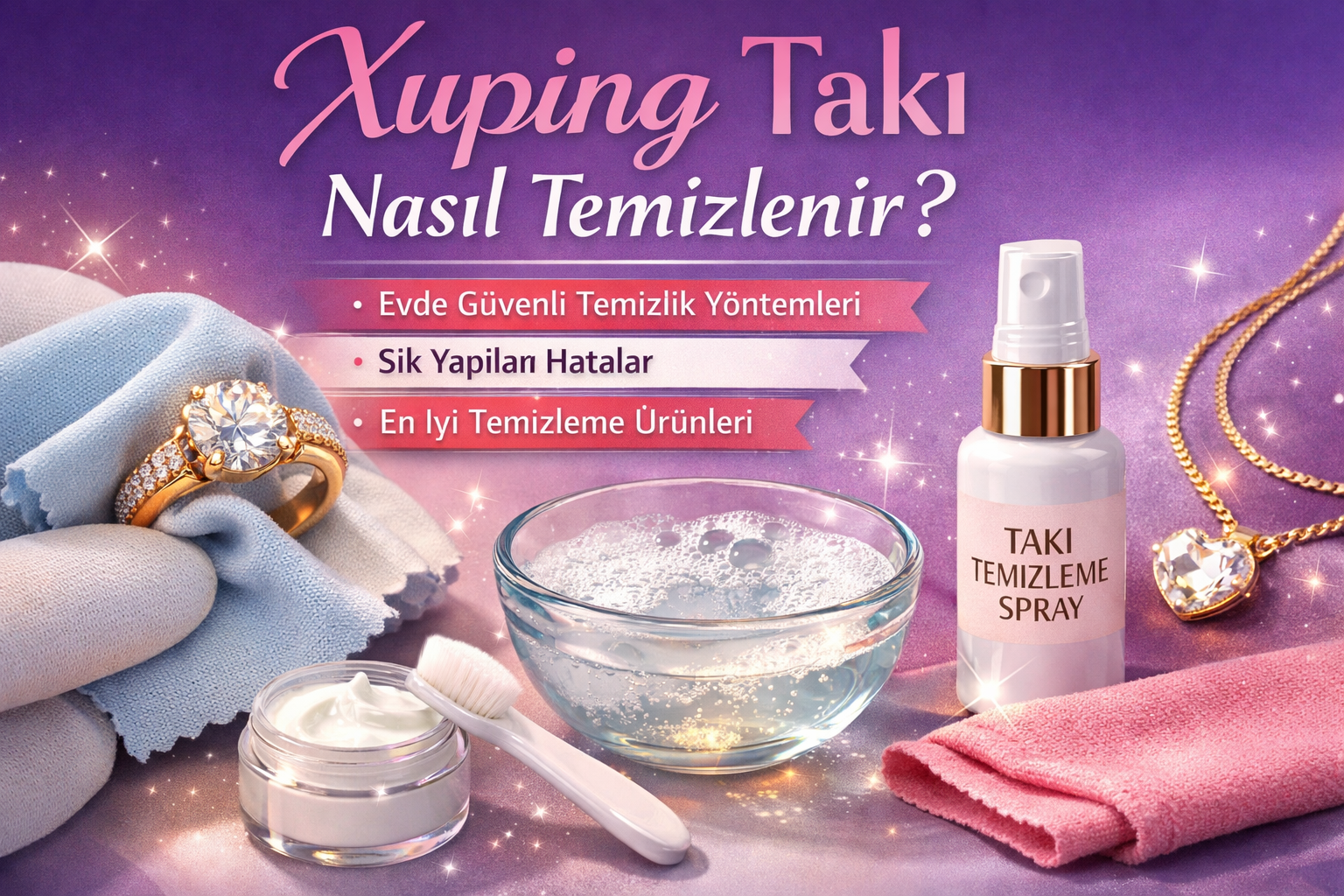 Xuping Takı Nasıl Temizlenir? Evde Güvenli ve Etkili Temizleme Rehberi