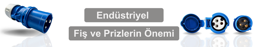 Endüstriyel Fiş Prizlerin Önemi
