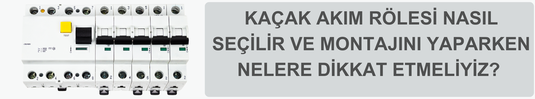 Kaçak Akım Rölesi Nasıl Seçilir ve Montajını Yaparken Nelere Dikkat Etmeliyiz?