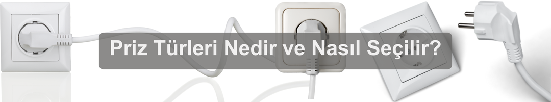 Priz Türleri Nedir ve Nasıl Seçilir?