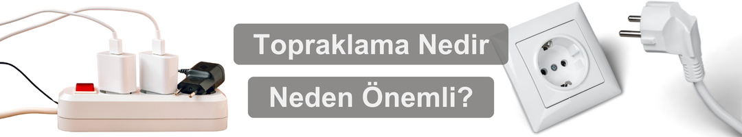 Topraklama Nedir ve Neden Önemli?