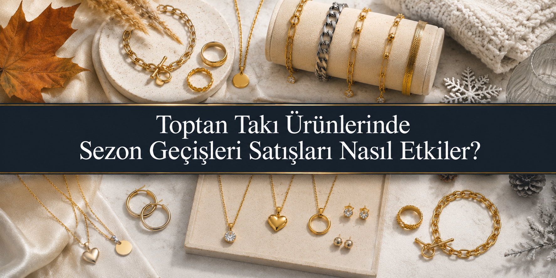 Toptan Takı Ürünlerinde Sezon Geçişleri Satışları Nasıl Etkiler?