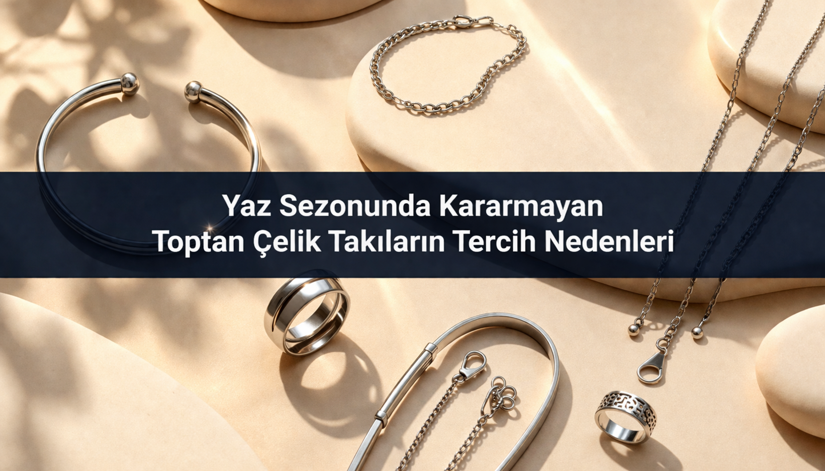 Yaz Sezonunda Kararmayan Toptan Çelik Takıların Tercih Nedenleri
