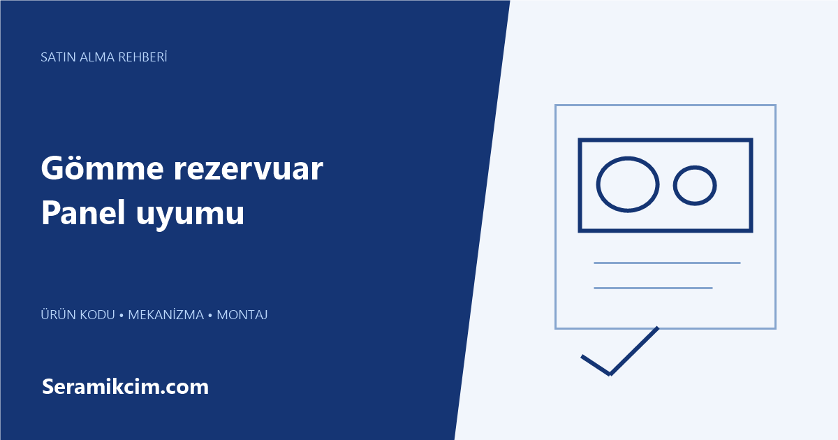Gömme Rezervuar Kumanda Paneli Nasıl Seçilir? Kod ve Uyum Rehberi