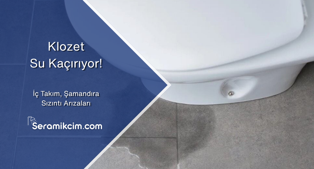 Klozet Su Kaçırıyor: İç Takım, Şamandıra ve Sızıntı Arızaları.