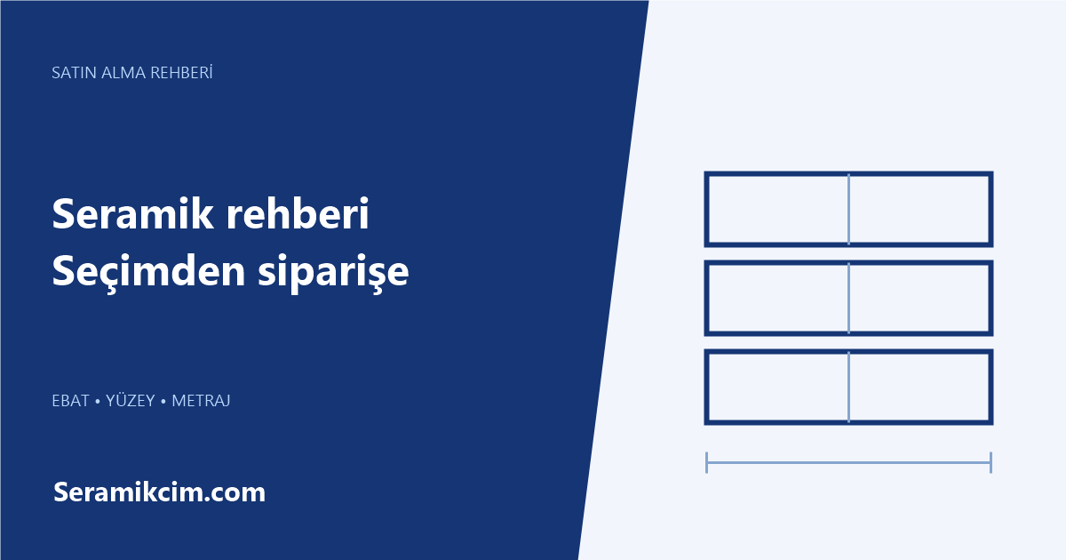 Seramik rehberi — Seçimden siparişe